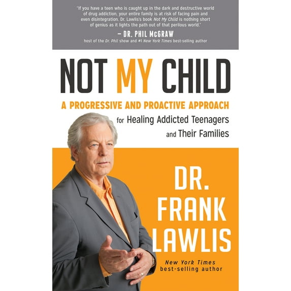 Not My Child : A Progressive and Proactive Approach for Healing Addicted Teenagers and Their Families (Paperback)