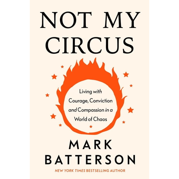 Not My Circus: Living with Courage, Conviction, and Compassion in a World of Chaos (Hardcover)