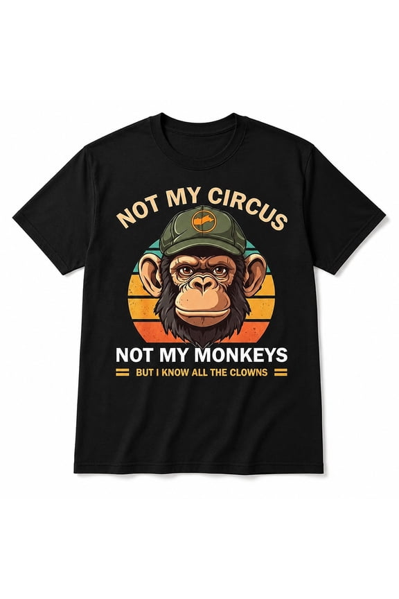 Not My Circus Monkey Graphic T-Shirt, Funny Sarcastic Quote Tee