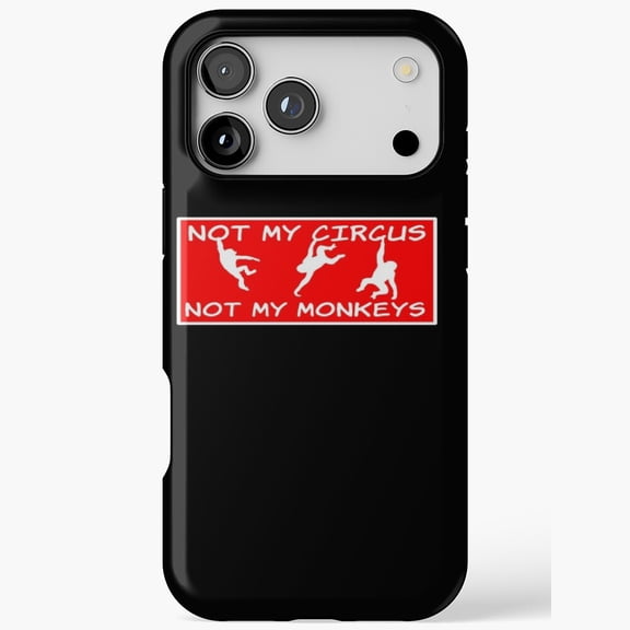 Not My Circus Not My Monkey Funny Joke Humor Compatible Phone Case for iPhone 11 12 13 14 15 16 17 Pro Max