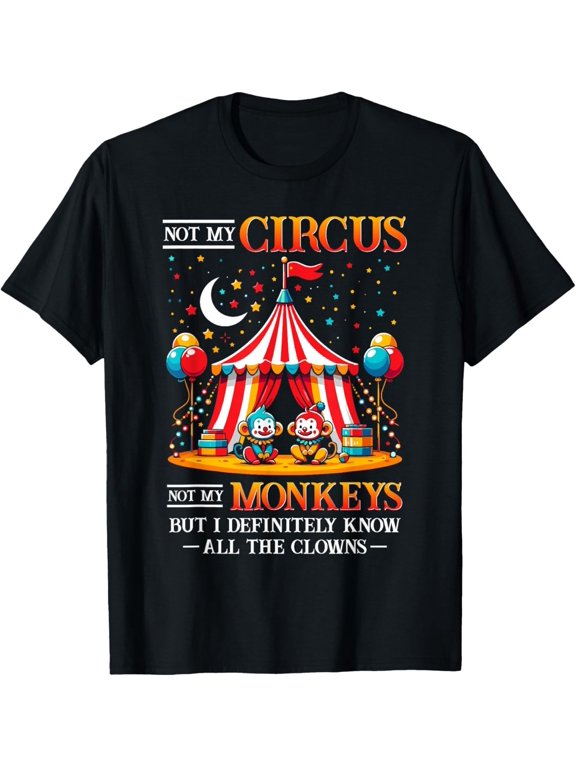 Not My Circus Not My Monkeys But I Know All The Clowns Event Outfit With A Graphic Theme T-Shirt, Size S-5XL