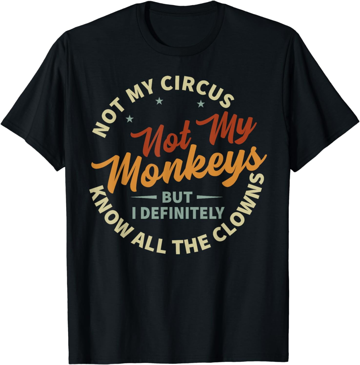 Not My Circus Not My Monkeys But I Know All The Clowns TShirt