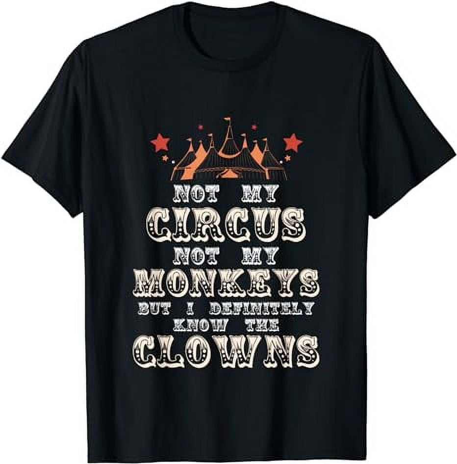Not My Circus Not My Monkeys But I Know Clowns Funny Costume TShirt