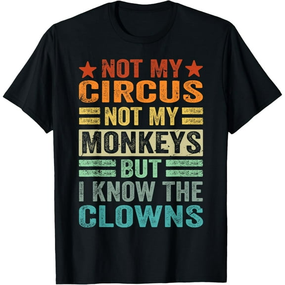 Not My Circus Not My Monkeys But I Know The Clowns T-Shirt mens t shirt,black,women,funny,misfits,men,journey