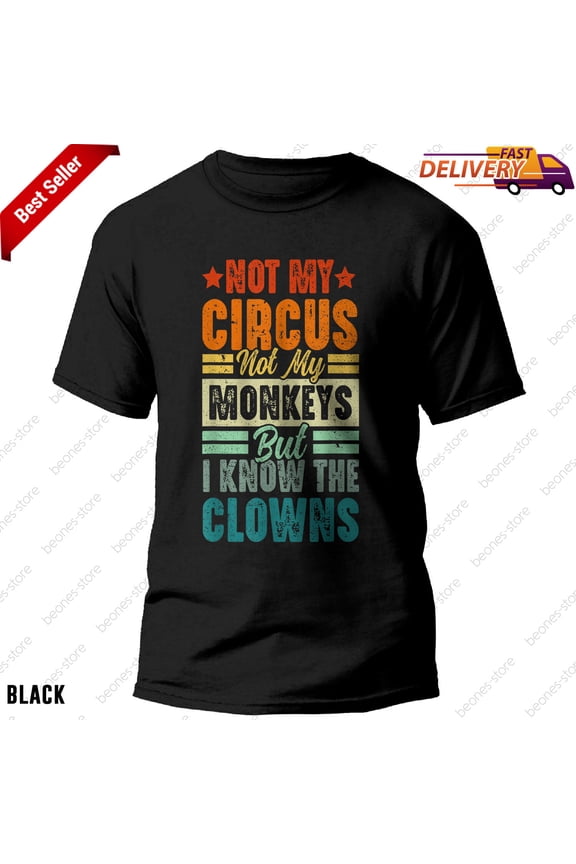 Not My Circus Not My Monkeys Funny Clowns Gift T-Shirt for Men and Women