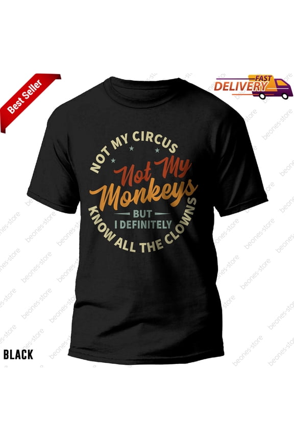 Not My Circus Not My Monkeys Funny Clowns Gift T-Shirt for Men and Women