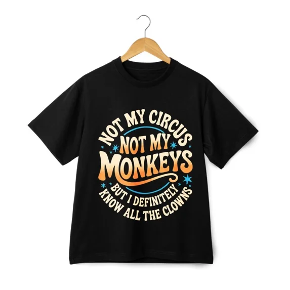 Not My Circus Not My Monkeys Funny Quote Graphic Unisex T-Shirt ,up to size 5XL