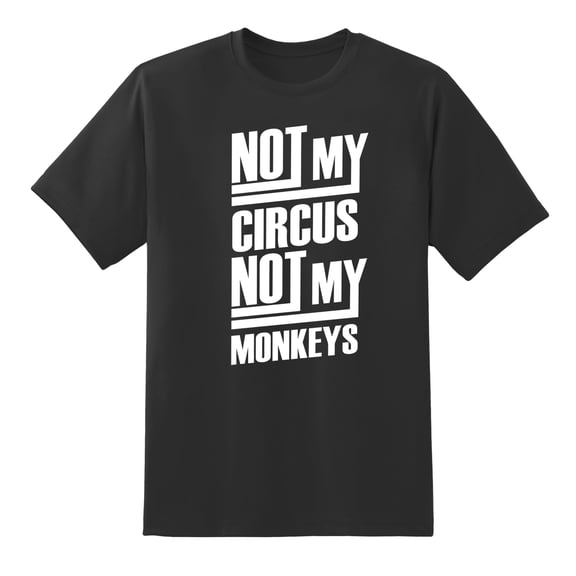 Not My Circus, Not My Monkeys Funny Tee Mens Graphic T Shirts Black,XXL