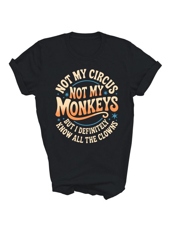 Not My Circus Not My Monkeys Gift T-Shirt