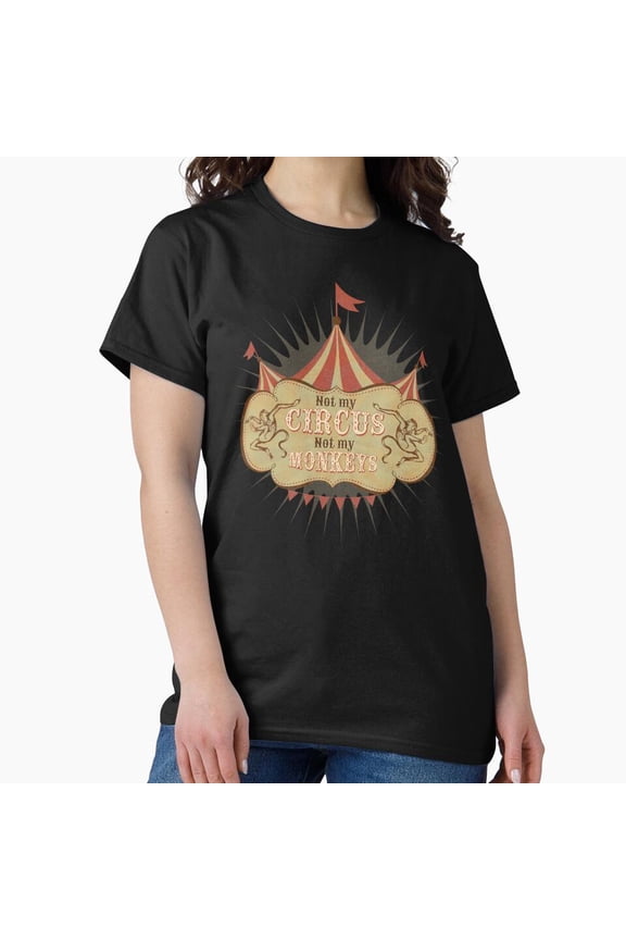 Not My Circus - Not My Monkeys - Not My Problem - Pop Culture Saying - Circus Monkeys - Mind Your Own Business G7991, for Unisex – Up to 5XL