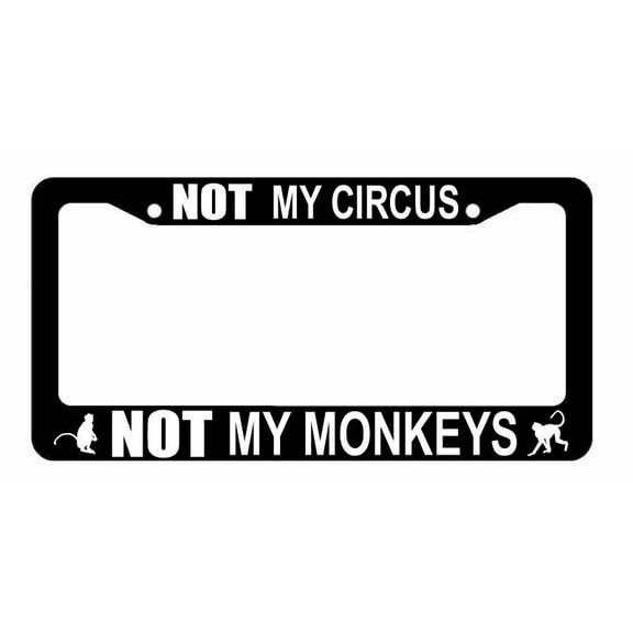 Not My Circus Not My Monkeys Political Funny Car Truck License Plate Frame
