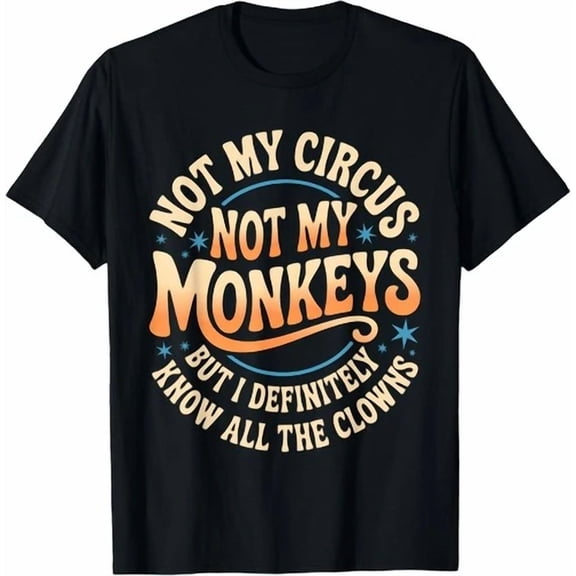 Not My Circus Not My Monkeys Shirt Funny Men Women Clown Funny T-Shirt