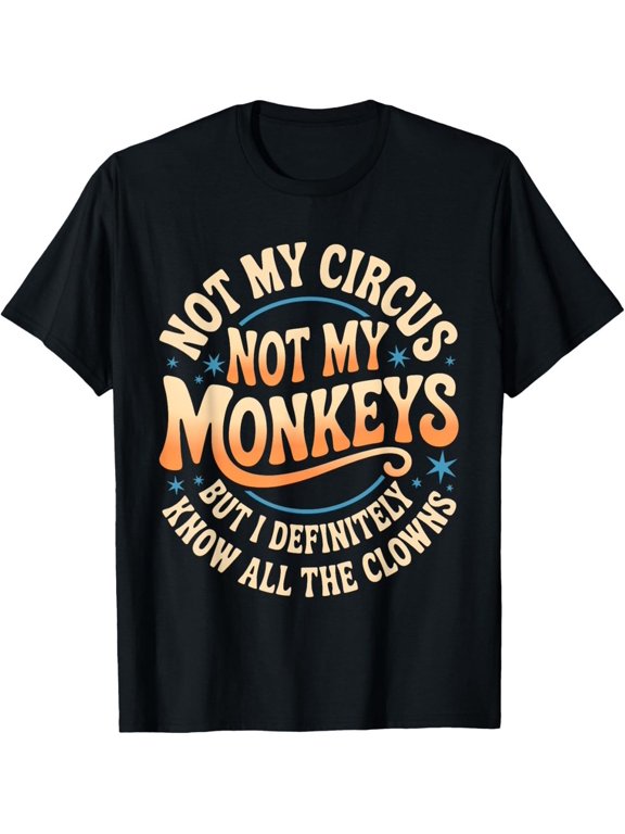 Not My Circus Not My Monkeys Shirt Funny Men Women Clown Funny T-Shirt