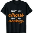 thumbnail image 1 of Not My Circus Not My Monkeys T-Shirt, 1 of 3