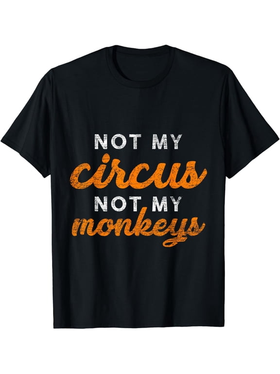 Not My Circus Not My Monkeys T-Shirt