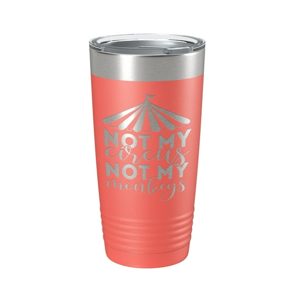 Not My Circus Not My Monkeys Tumbler Travel Mug Insulated Laser Engraved Coffee Cup Funny Retirement Gift 20 oz Coral