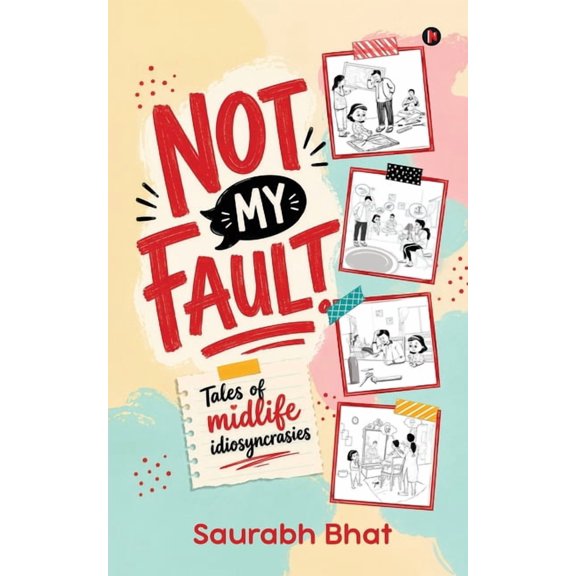 Not My Fault: Tales of midlife idiosyncrasies, (Paperback)