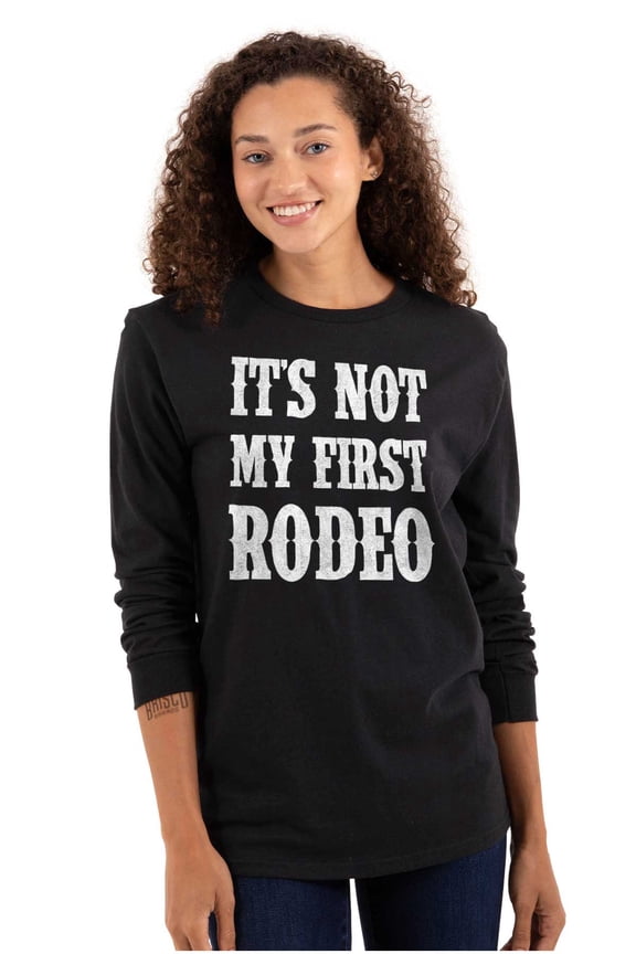 Not My First Rodeo Horseback Riding Long Sleeve TShirt Men Women Brisco Brands M