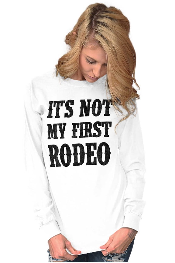 Not My First Rodeo Horseback Riding Long Sleeve TShirt Men Women Brisco Brands S