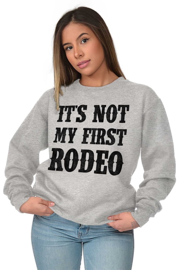 Not My First Rodeo Horseback Riding Sweatshirt for Men or Women Brisco Brands X