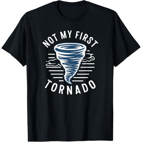 Not My First Tornado While Storm Twister Hurricane Weather T-ShirtMen and women, Black T-shirt, size: Extra large