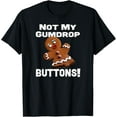thumbnail image 1 of Not My Gumdrop Buttons! Gingerbread Man T-Shirt Shirts, 1 of 3