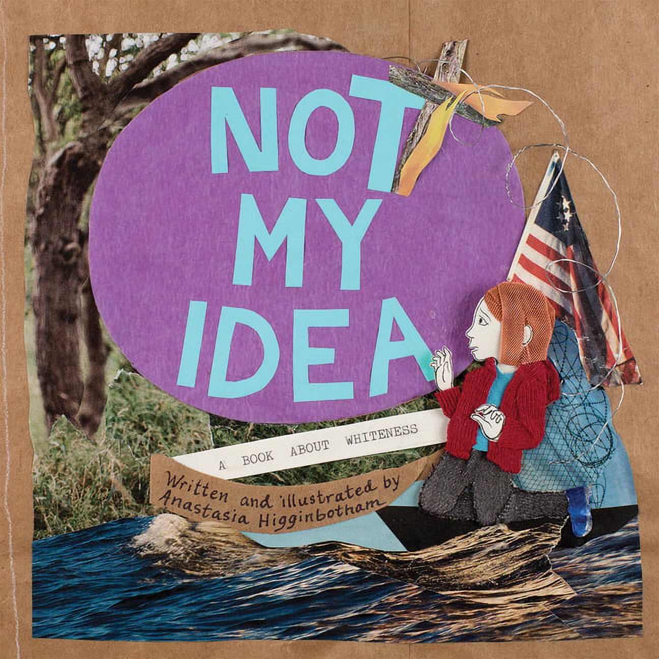 Not My Idea: A Book About Whiteness (Ordinary Terrible Things) - Higginbotham, Anastasia - image 1 of 1