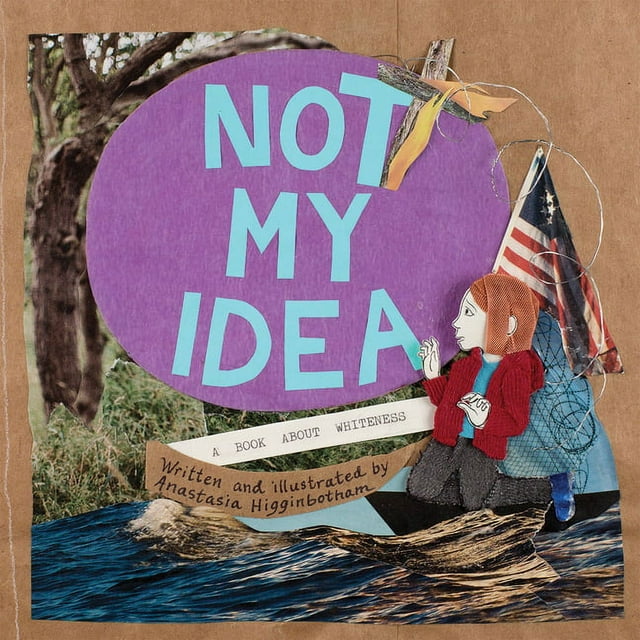 Not My Idea: A Book About Whiteness (Ordinary Terrible Things) - Higginbotham, Anastasia