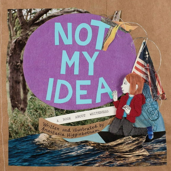 Not My Idea: A Book about Whiteness (Hardcover)