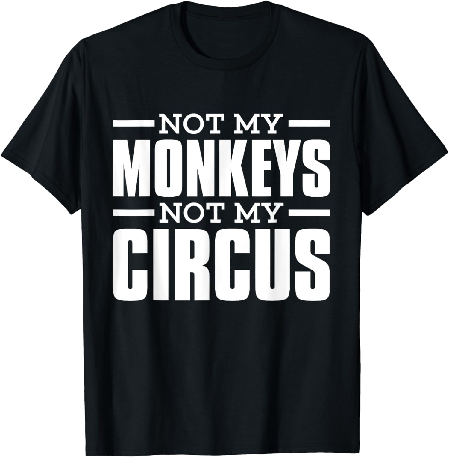 Not My Monkeys Not My Circus Epic T-Shirt - Walmart.com