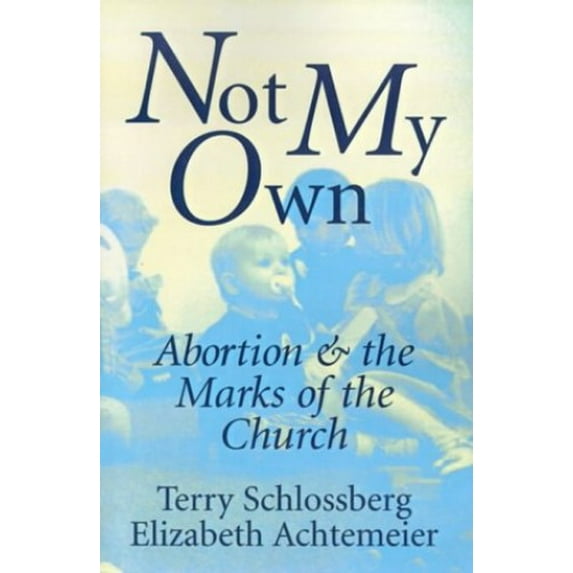 Pre-Owned Not My Own: Abortion and the Marks of the Church (Paperback) 0802808751 9780802808752