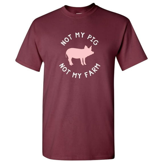 Not My Pig Not My Farm - Funny T Shirt - Large - Maroon