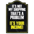 thumbnail image 1 of Not My Shopping Thats The Problem Novelty Sign, 1 of 5