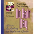 thumbnail image 1 of Not Now, I'm Having a No Hair Day: Humor and Healing for People with Cancer (Paperback) by Christine Clifford, 1 of 1