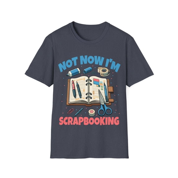 Not Now I'm Scrapbooking Crafting Lover Card Making Expert Shirt