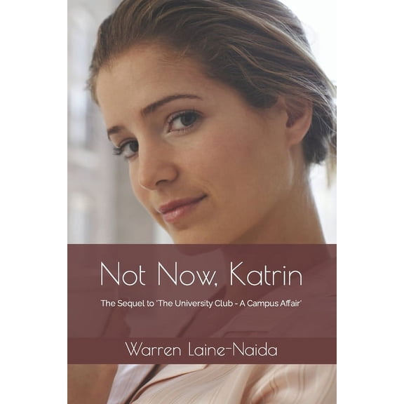 Not Now, Katrin: The Sequel to 'The University Club - A Campus Affair', (Paperback)