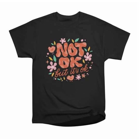 Not Ok But Its Okay T-Shirt Tee Gift For Him Merch For Her Apparel For Friend