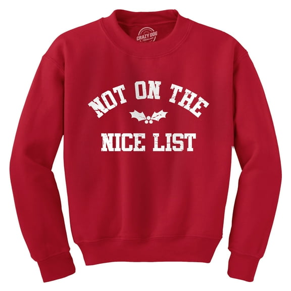 Not On The Nice List Crewneck Sweatshirt Funny Xmas Party Santas Naughty List Joke Longsleeve Sweater