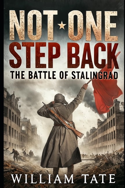 Not One Step Back: The Battle of Stalingrad: The Largest, Deadliest ...
