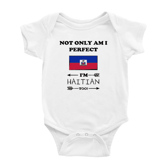 Not Only Am I Perfect, I'm Haitian Too! Baby Bodysuit Newborn Clothes Outfits (White, 3-6 Months)