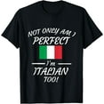 thumbnail image 1 of Not Only Am I Perfect I'm Italian Too Design T-Shirt, 1 of 3