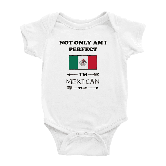 Not Only Am I Perfect, I'm Mexican Too! Cute Baby Clothes For Boy Girl (White, 0-3 Months)