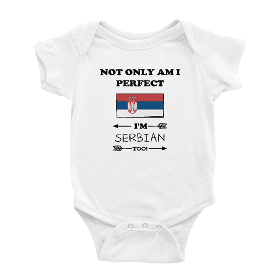 Not Only Am I Perfect, I'm Serbian Too! Baby Bodysuit Baby Clothes (White, 3-6 Months)