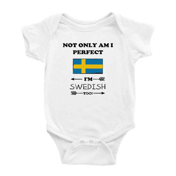 Not Only Am I Perfect, I'm Swedish Too! Baby Bodysuit Baby Clothes (White, 12-18 Months)