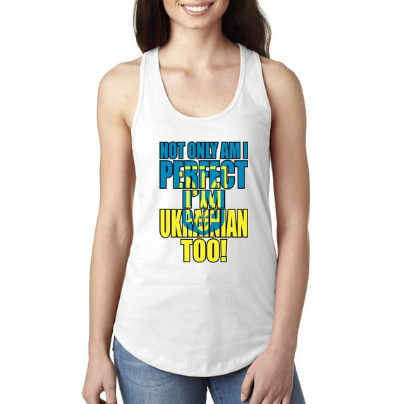 Not Only Am I Perfect I'm Ukrainian Too! Ladies Racerback Tank Top, White, Medium