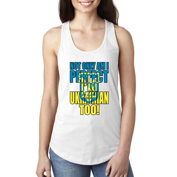 Not Only Am I Perfect I'm Ukrainian Too! Ladies Racerback Tank Top, White, Small