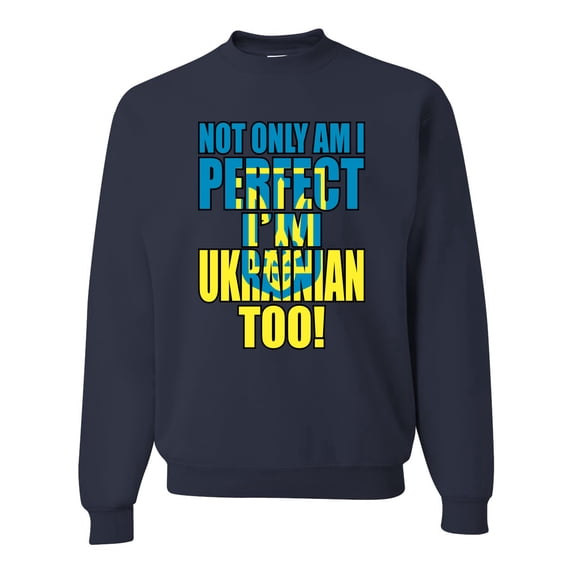 Not Only Am I Perfect I'm Ukrainian Too! Unisex Crewneck Graphic Sweatshirt, Navy, Small