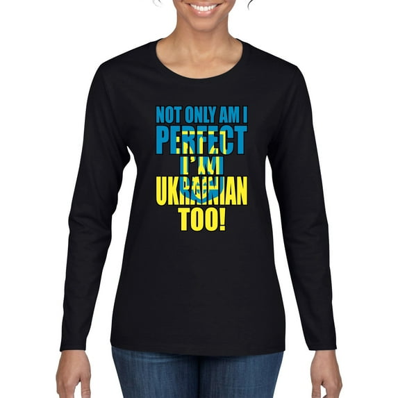 Not Only Am I Perfect I'm Ukrainian Too! Womens Graphic Long Sleeve T-Shirt, Black, XX-Large