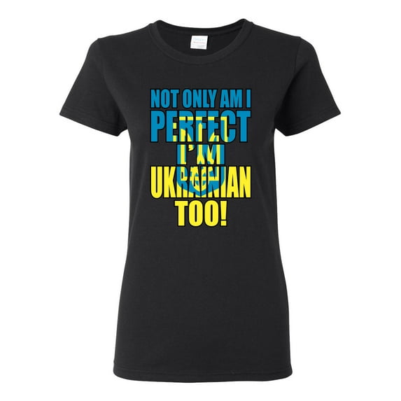 Not Only Am I Perfect I'm Ukrainian Too! Womens Graphic T-Shirt, Black, XX-Large