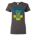 thumbnail image 1 of Not Only Am I Perfect I'm Ukrainian Too! Womens Graphic T-Shirt, Charcoal, XX-Large, 1 of 4